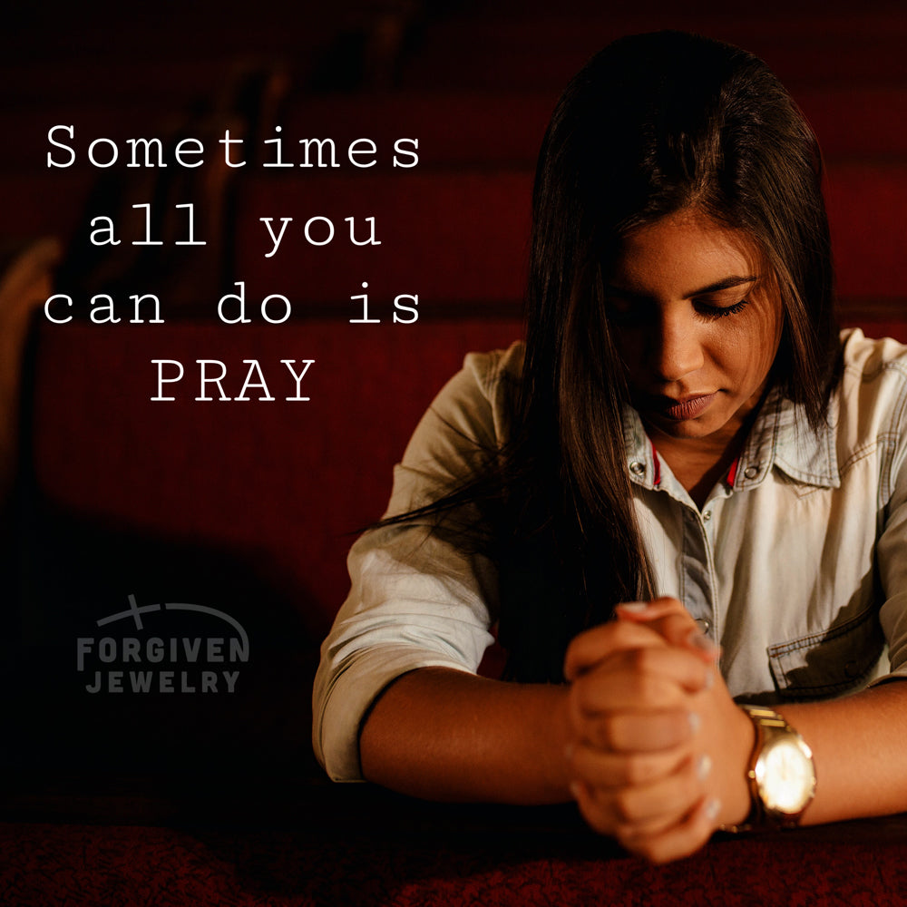 Sometimes all you can do is pray